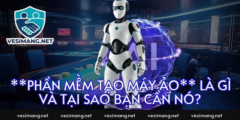 **Phần mềm tạo máy ảo** là gì và tại sao bạn cần nó?