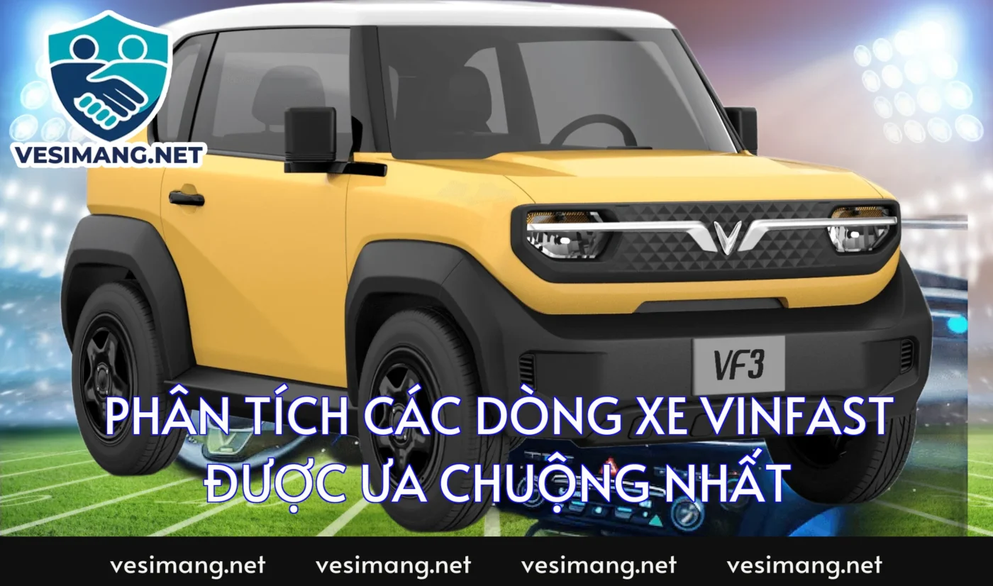 Phân tích các dòng xe VinFast được ưa chuộng nhất