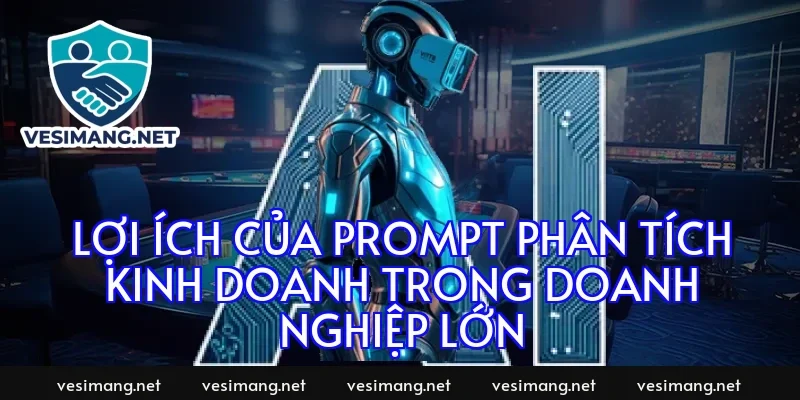Lợi ích của prompt phân tích kinh doanh trong doanh nghiệp lớn