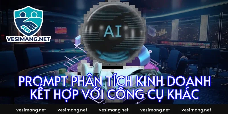 Prompt phân tích kinh doanh kết hợp với công cụ khác