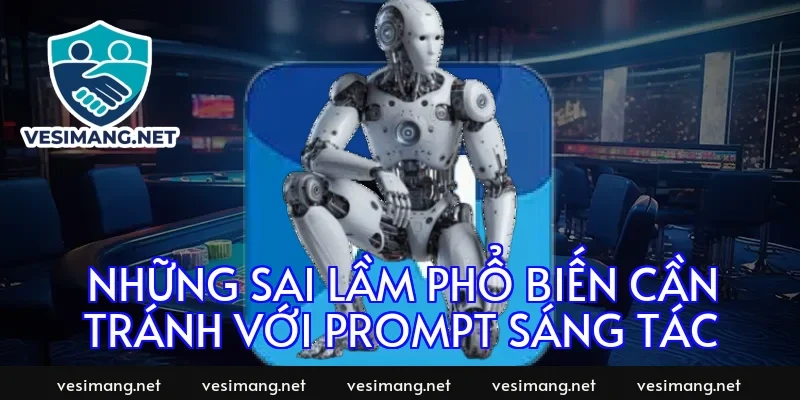 Những sai lầm phổ biến cần tránh với prompt sáng tác