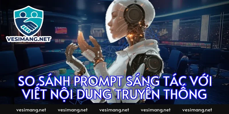 So sánh prompt sáng tác với viết nội dung truyền thống