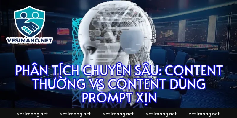 Phân tích chuyên sâu: Content thường vs Content dùng Prompt xịn