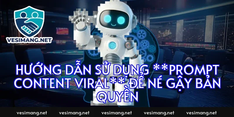 Hướng dẫn sử dụng **prompt content viral** để né gậy bản quyền