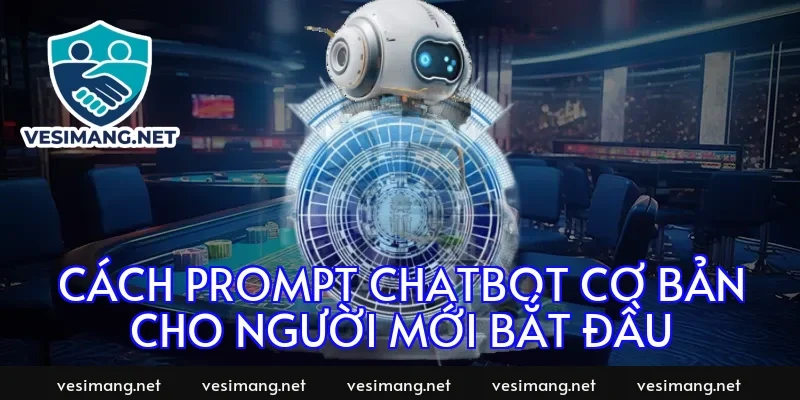 Cách prompt chatbot cơ bản cho người mới bắt đầu