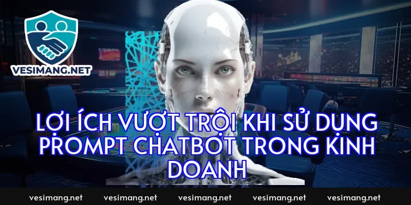 Lợi ích vượt trội khi sử dụng prompt chatbot trong kinh doanh