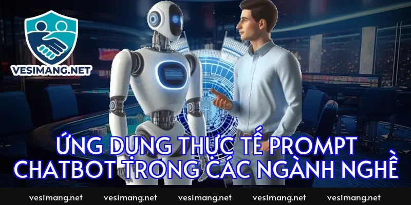 Ứng dụng thực tế prompt chatbot trong các ngành nghề