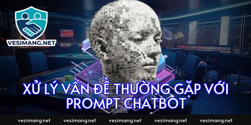Xử lý vấn đề thường gặp với prompt chatbot