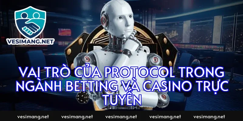 Vai trò của protocol trong ngành betting và casino trực tuyến