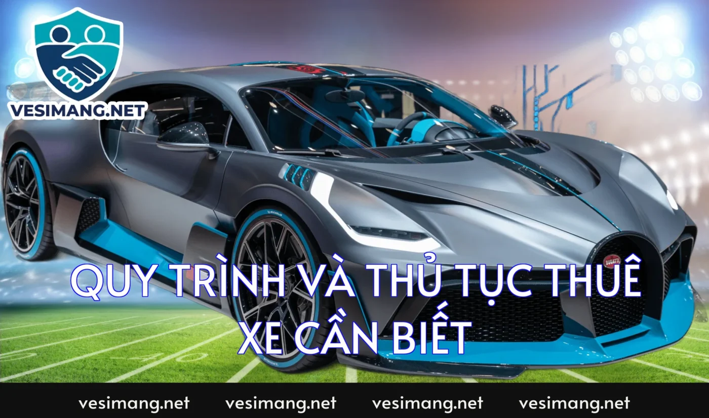 Quy trình và thủ tục thuê xe cần biết