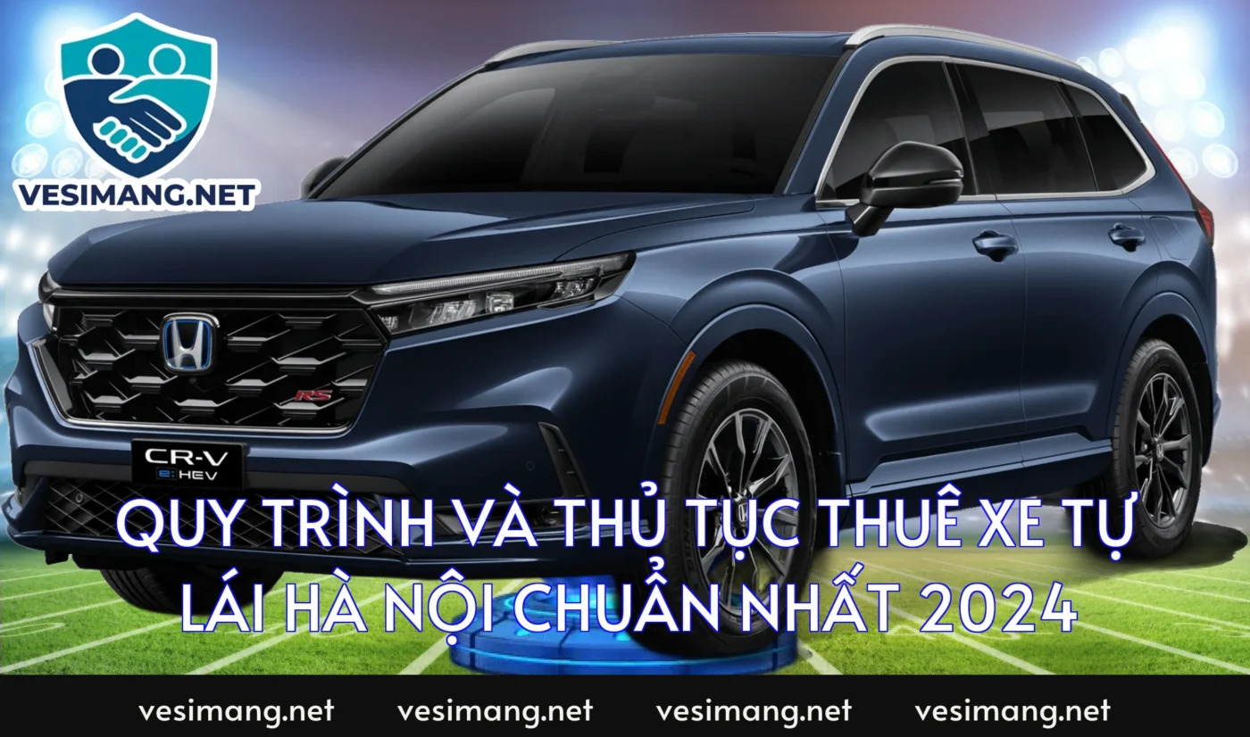 Quy trình và thủ tục thuê xe tự lái Hà Nội chuẩn nhất 2024