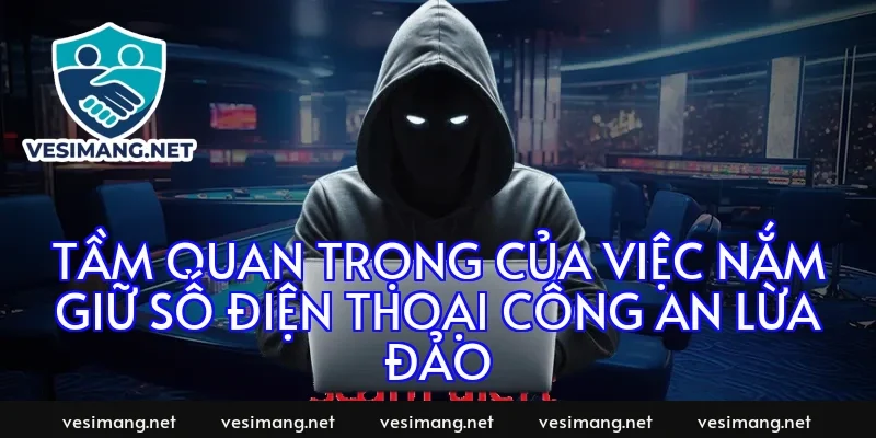 Tầm Quan Trọng Của Việc Nắm Giữ Số Điện Thoại Công An Lừa Đảo