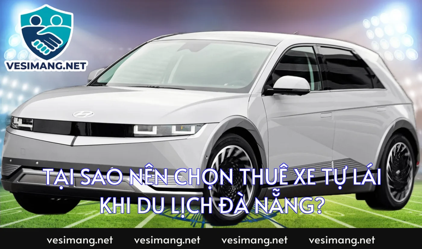 Tại sao nên chọn thuê xe tự lái khi du lịch Đà Nẵng?