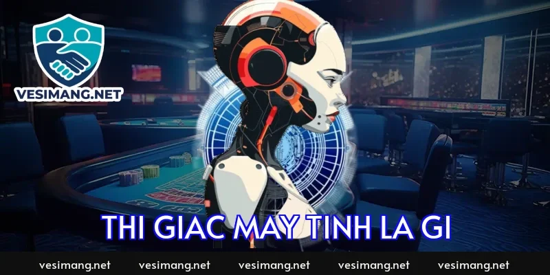 thi giac may tinh la gi 1481 1