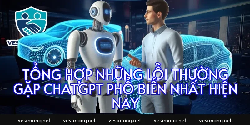 Tổng hợp những lỗi thường gặp ChatGPT phổ biến nhất hiện nay