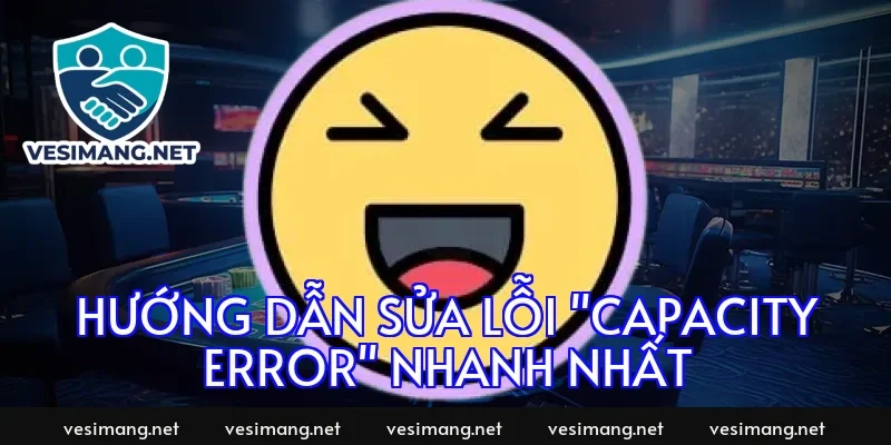 Hướng dẫn sửa lỗi "Capacity Error" nhanh nhất