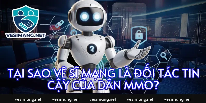 Tại sao Vệ Sĩ Mạng là đối tác tin cậy của dân MMO?