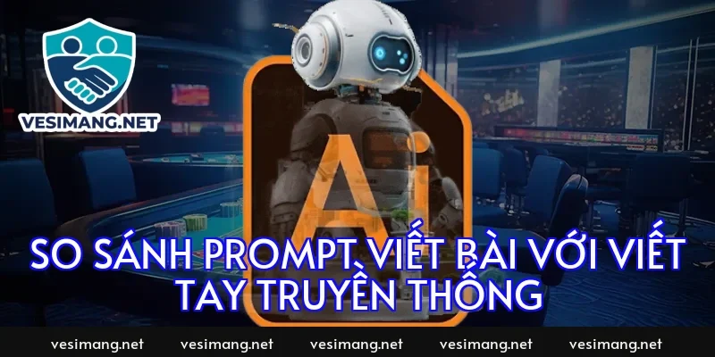 So sánh prompt viết bài với viết tay truyền thống