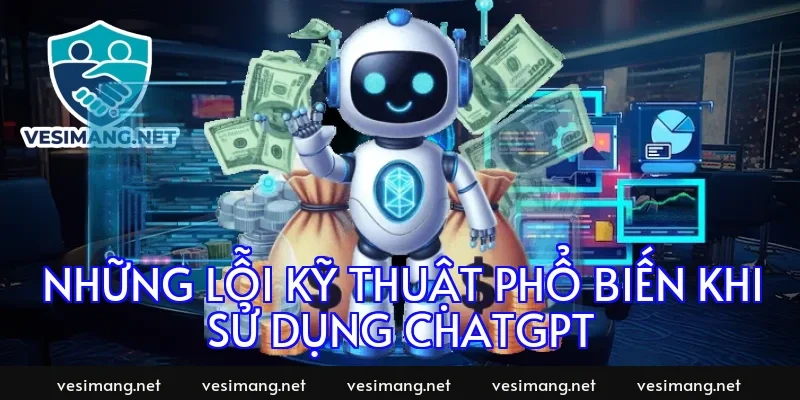 Những lỗi kỹ thuật phổ biến khi sử dụng ChatGPT