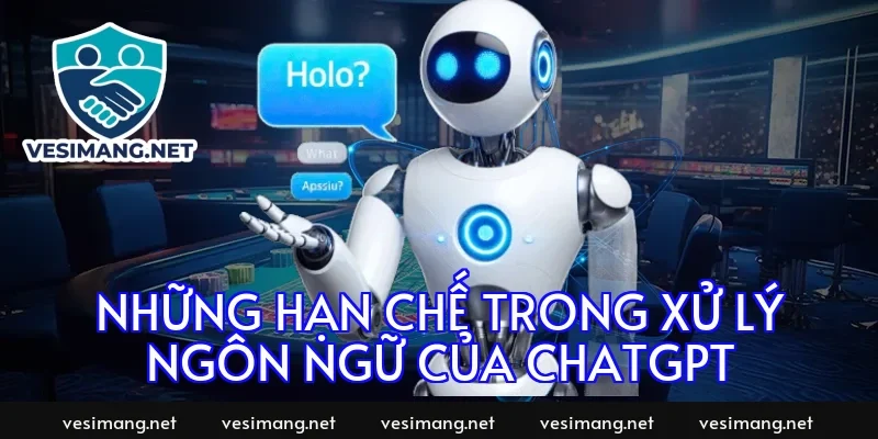 Những hạn chế trong xử lý ngôn ngữ của ChatGPT