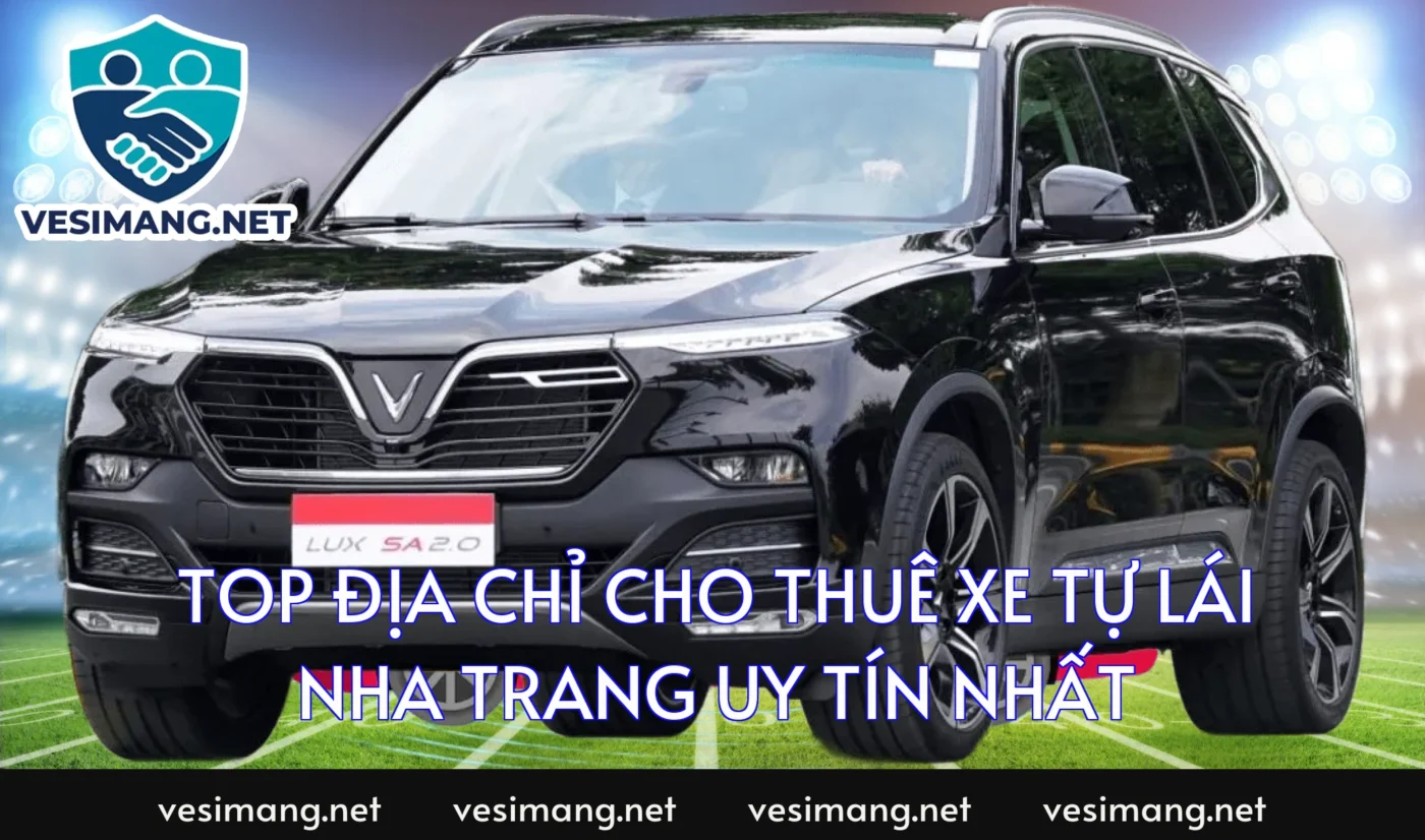 Top địa chỉ cho thuê xe tự lái Nha Trang uy tín nhất