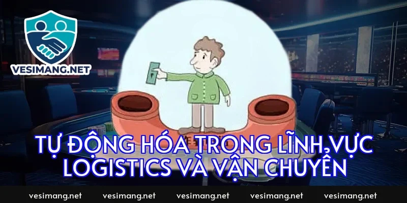 Tự động hóa trong lĩnh vực logistics và vận chuyển