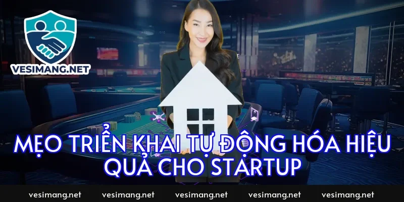 Mẹo triển khai tự động hóa hiệu quả cho startup
