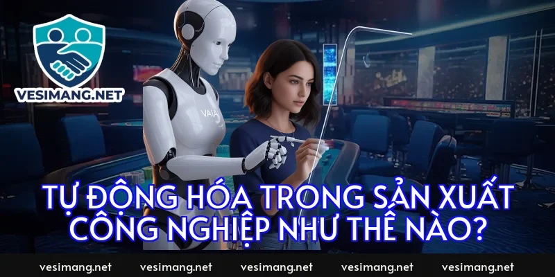 Tự động hóa trong sản xuất công nghiệp như thế nào?