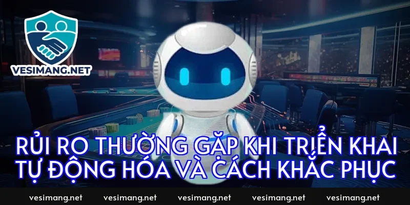 Rủi ro thường gặp khi triển khai tự động hóa và cách khắc phục