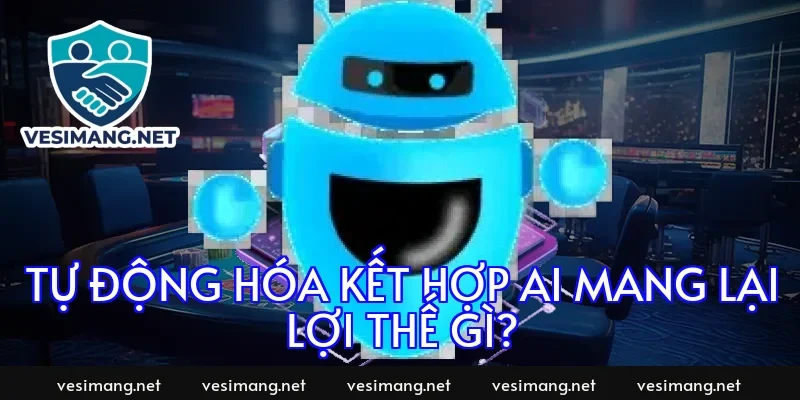 Tự động hóa kết hợp AI mang lại lợi thế gì?