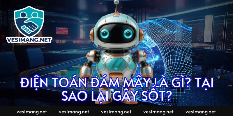 Điện toán đám mây là gì? Tại sao lại gây sốt?