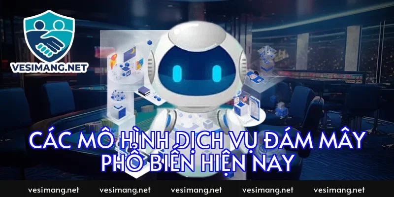 Các mô hình dịch vụ đám mây phổ biến hiện nay