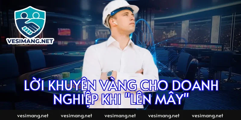 Lời khuyên vàng cho doanh nghiệp khi "lên mây"