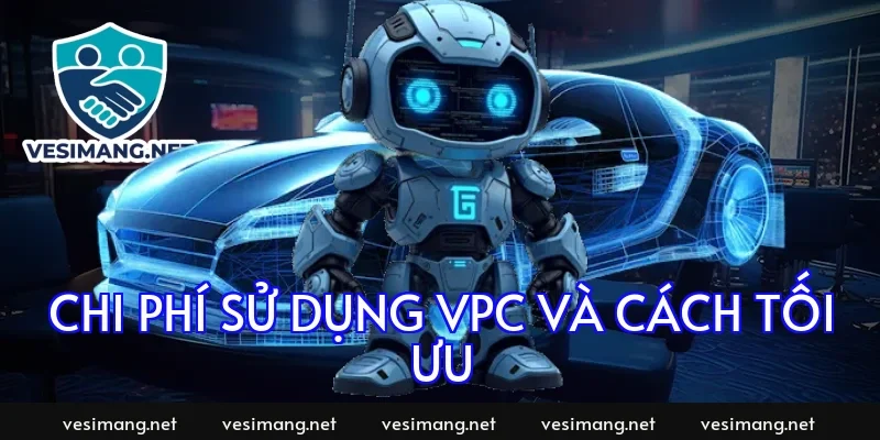 Chi phí sử dụng VPC và cách tối ưu