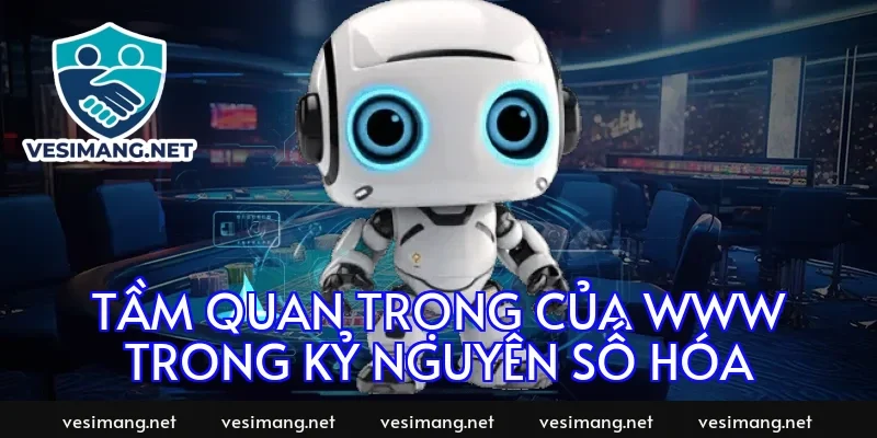 Tầm quan trọng của WWW trong kỷ nguyên số hóa