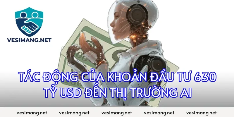 Tác động của khoản đầu tư 630 tỷ USD đến thị trường AI
