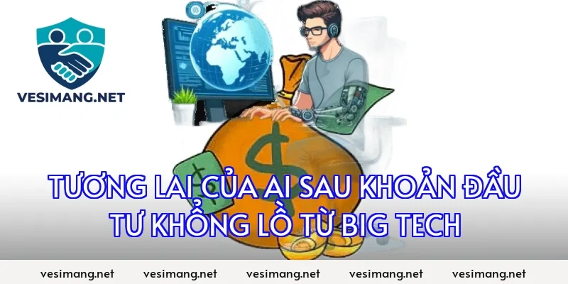 Tương lai của AI sau khoản đầu tư khổng lồ từ Big Tech