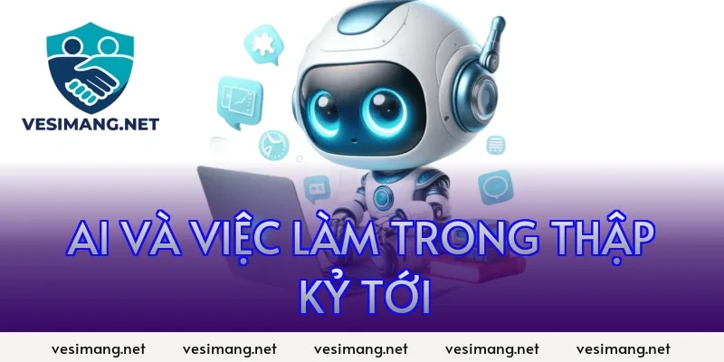 AI Ứng dụng trí tuệ nhân tạo trong đời sống, công việc 9 AI và việc làm trong thập kỷ tới