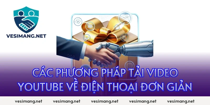 Các phương pháp tải video YouTube về điện thoại đơn giản