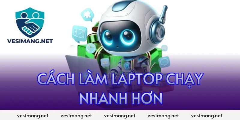 cách làm laptop chạy nhanh hơn