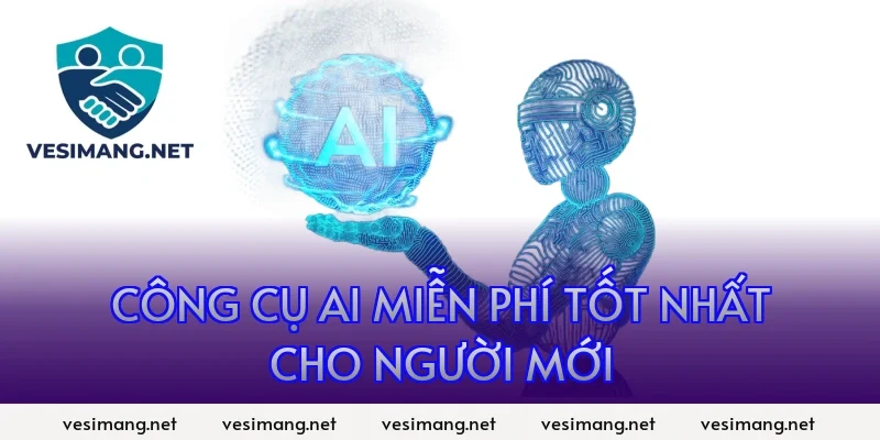 AI Ứng dụng trí tuệ nhân tạo trong đời sống, công việc 8 Công cụ AI miễn phí tốt nhất cho người mới