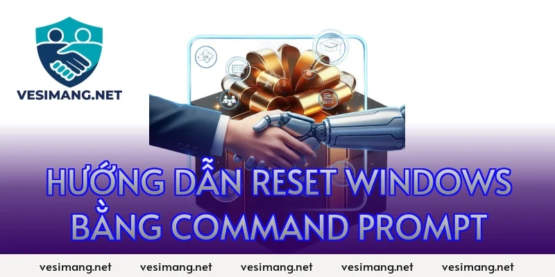 Hướng dẫn reset Windows bằng Command Prompt