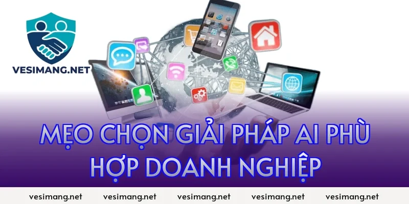 AI Ứng dụng trí tuệ nhân tạo trong đời sống, công việc 10 Mẹo chọn giải pháp AI phù hợp doanh nghiệp