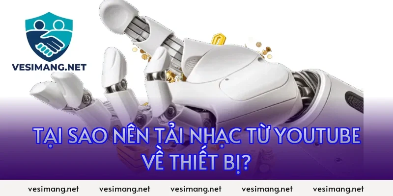 Tại sao nên tải nhạc từ YouTube về thiết bị?