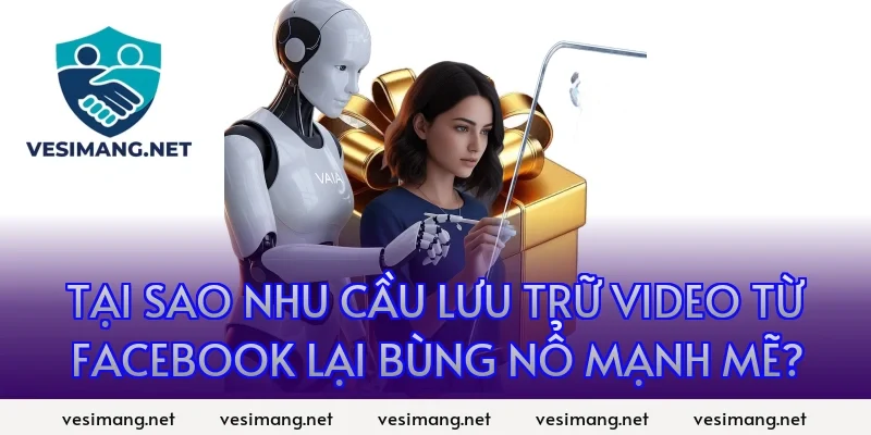 Tại sao nhu cầu lưu trữ video từ Facebook lại bùng nổ mạnh mẽ?