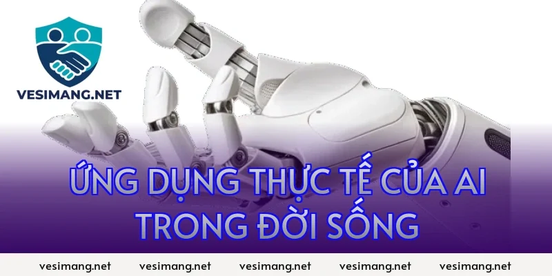 AI Ứng dụng trí tuệ nhân tạo trong đời sống, công việc 3 Ứng dụng thực tế của AI trong đời sống