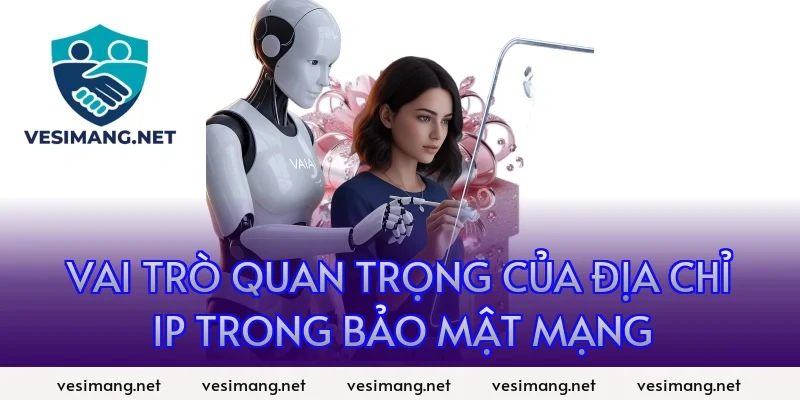 Vai trò quan trọng của địa chỉ IP trong bảo mật mạng