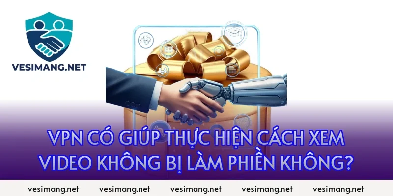 VPN có giúp thực hiện Cách xem video không bị làm phiền không?