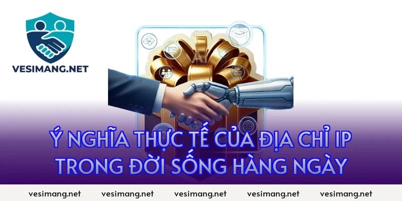 Ý nghĩa thực tế của địa chỉ IP trong đời sống hàng ngày